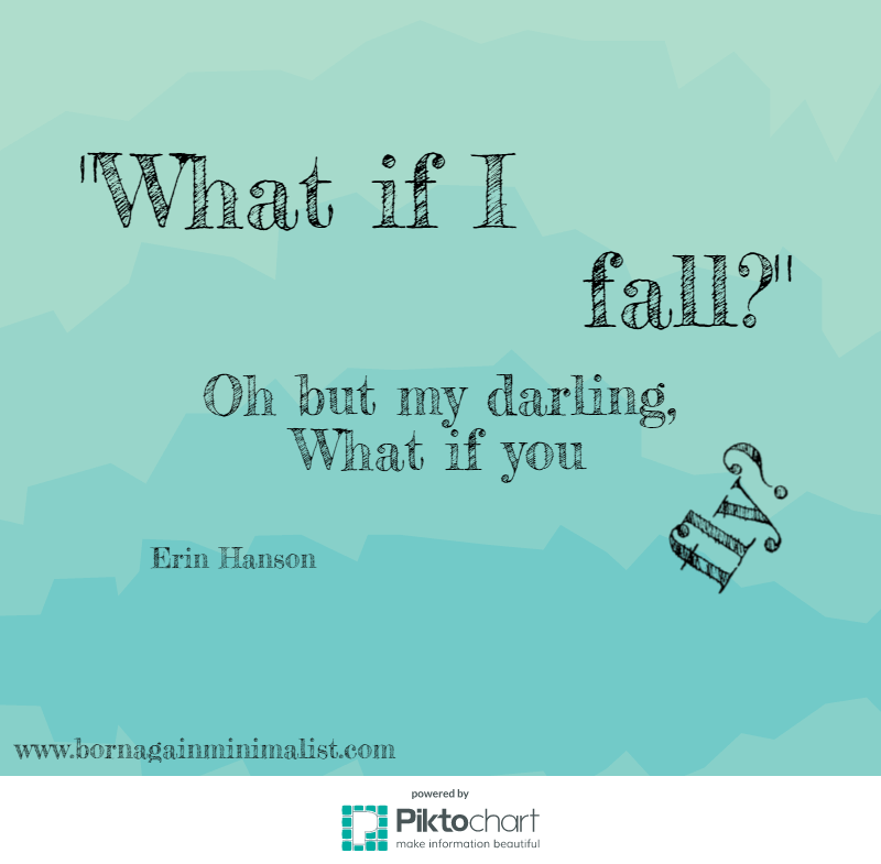 What if I fall? Oh my darling, what if you fly? Erin Hanson quote